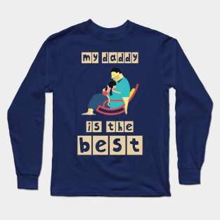 My Daddy is the best Long Sleeve T-Shirt